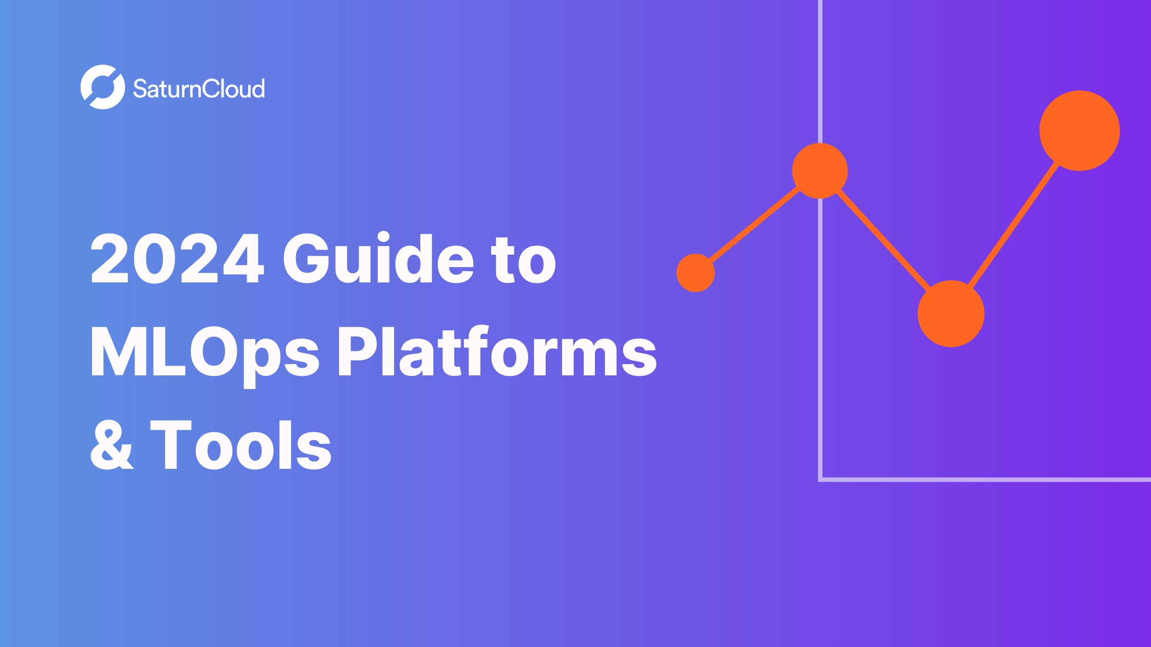 2024 Guide to MLOps Platforms & Tools