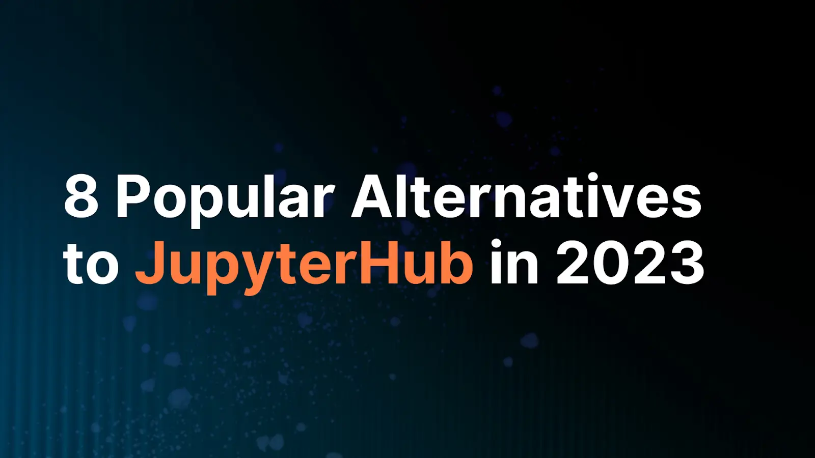 8 Popular Alternatives to JupyterHub 2023