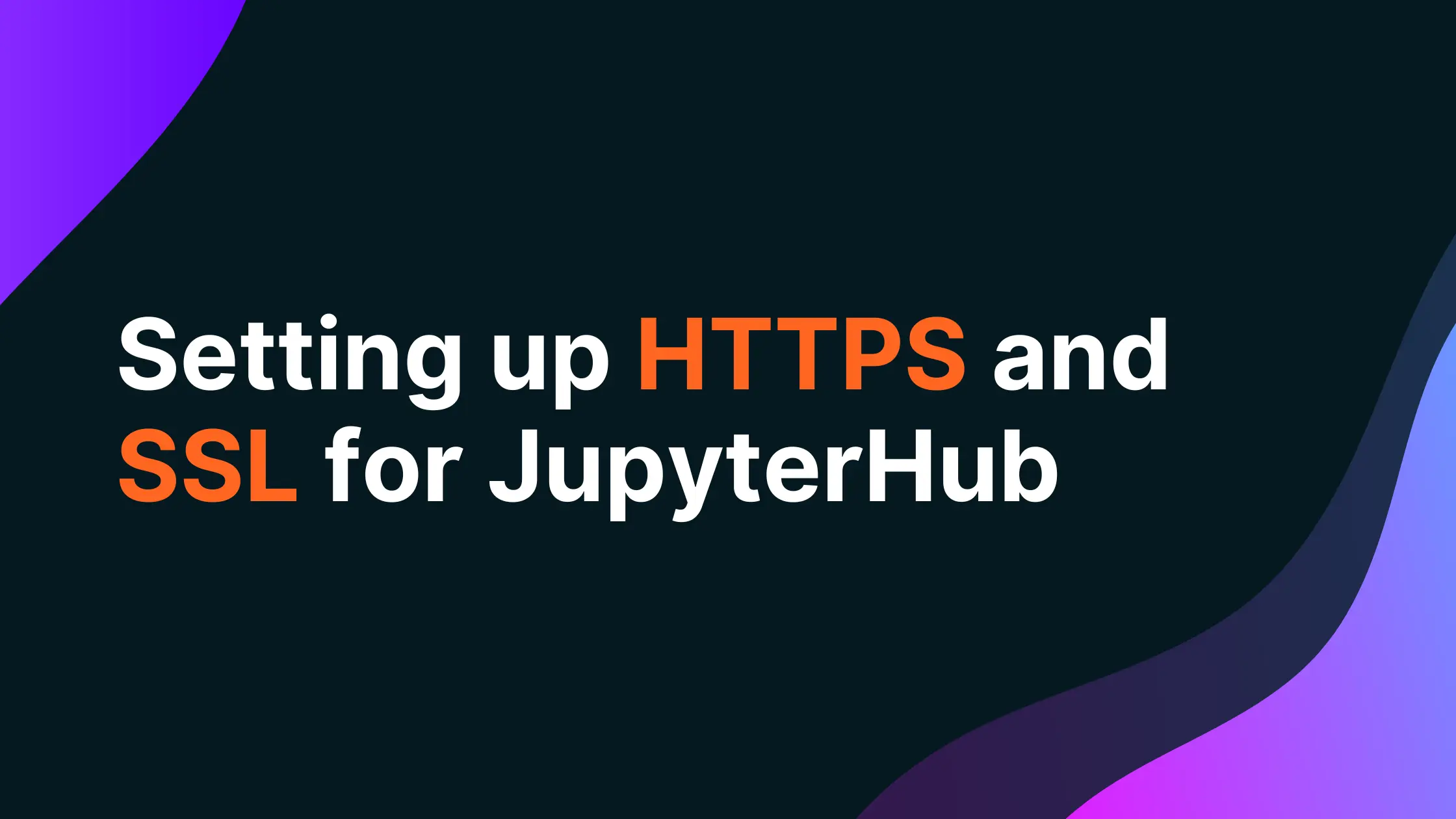 Setting up HTTPS and SSL for JupyterHub