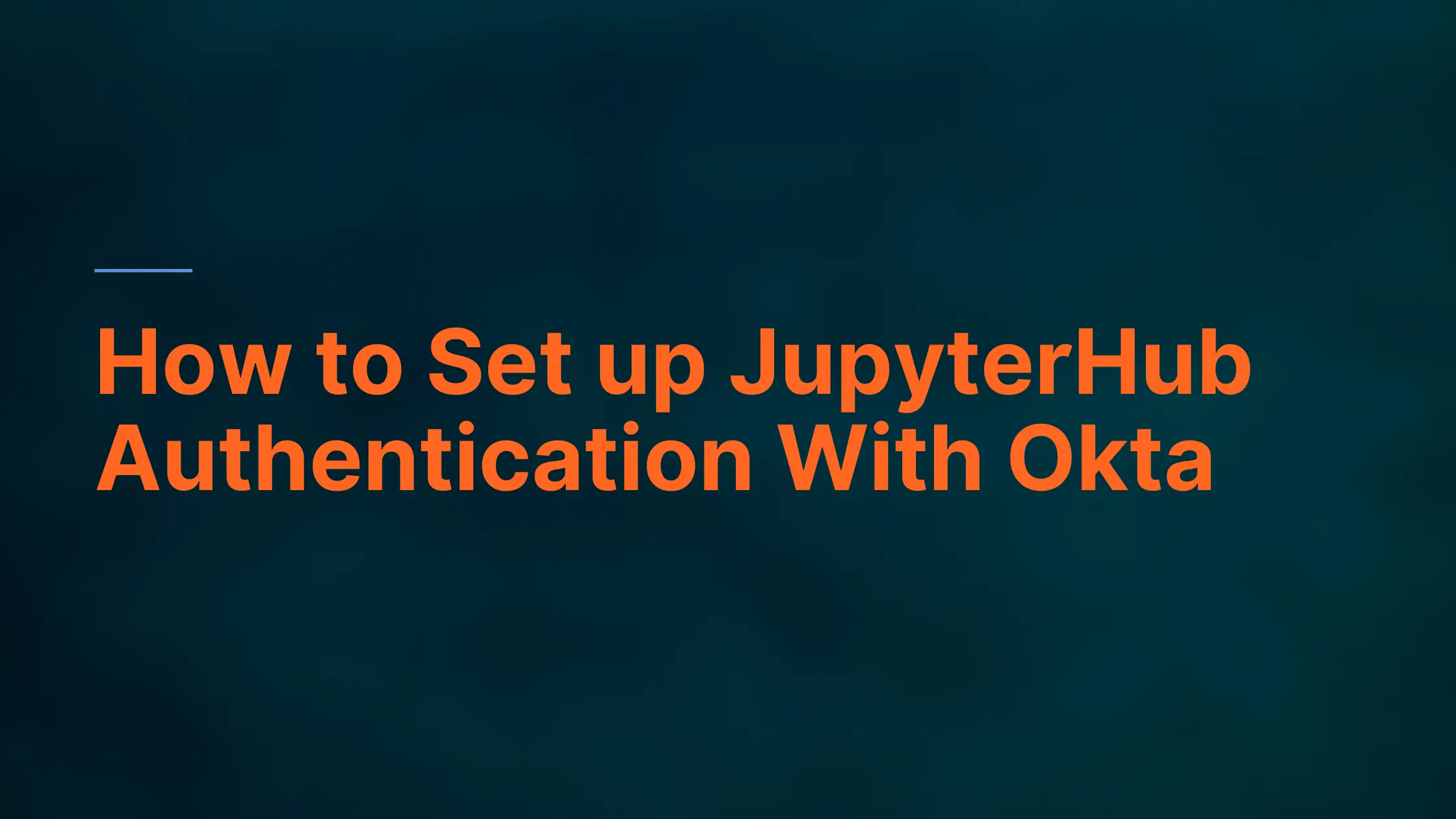 How to Set up JupyterHub Authentication with Okta