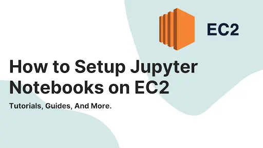 How to Setup Jupyter Notebooks on EC2