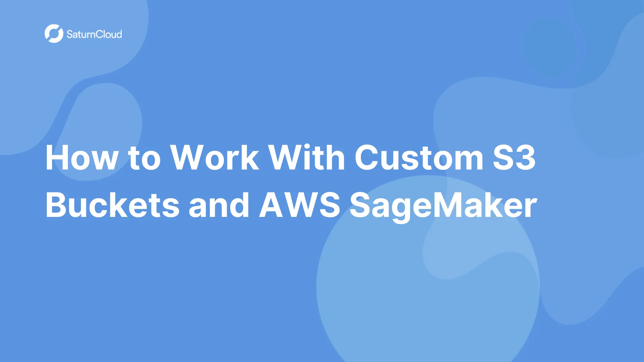 How to Work with Custom S3 Buckets and AWS SageMaker