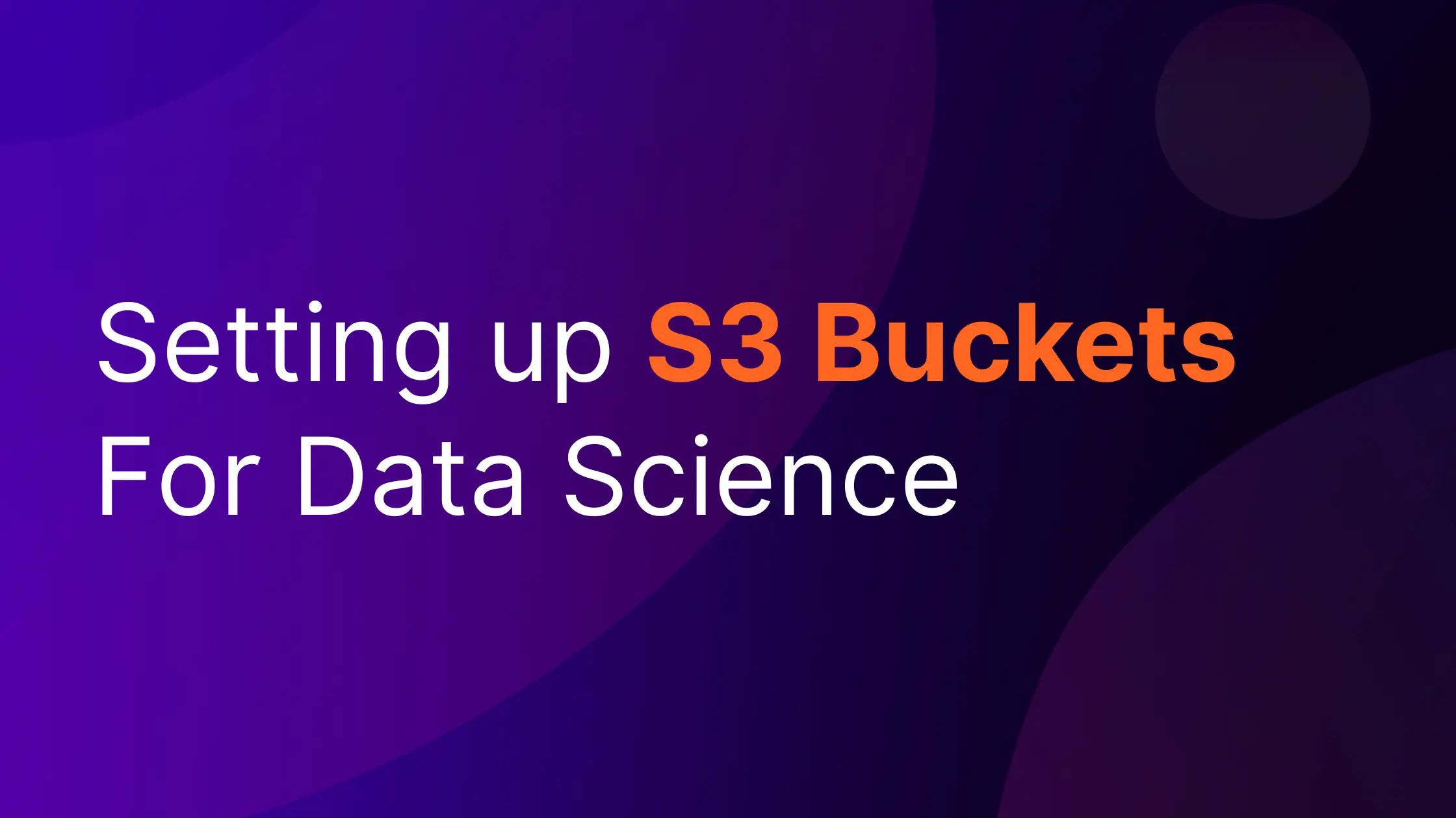 Setting up S3 Buckets For Data Science