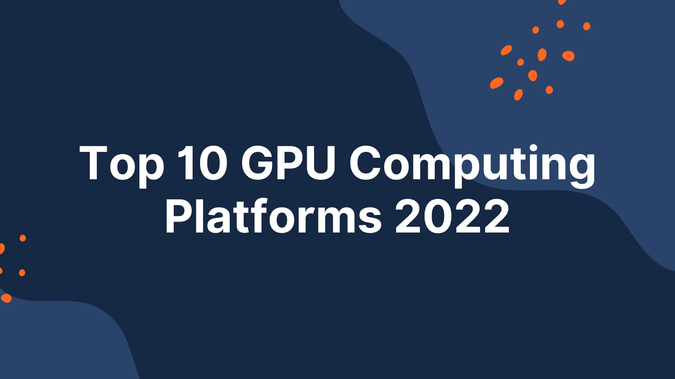 Top 10 GPU Computing Platforms