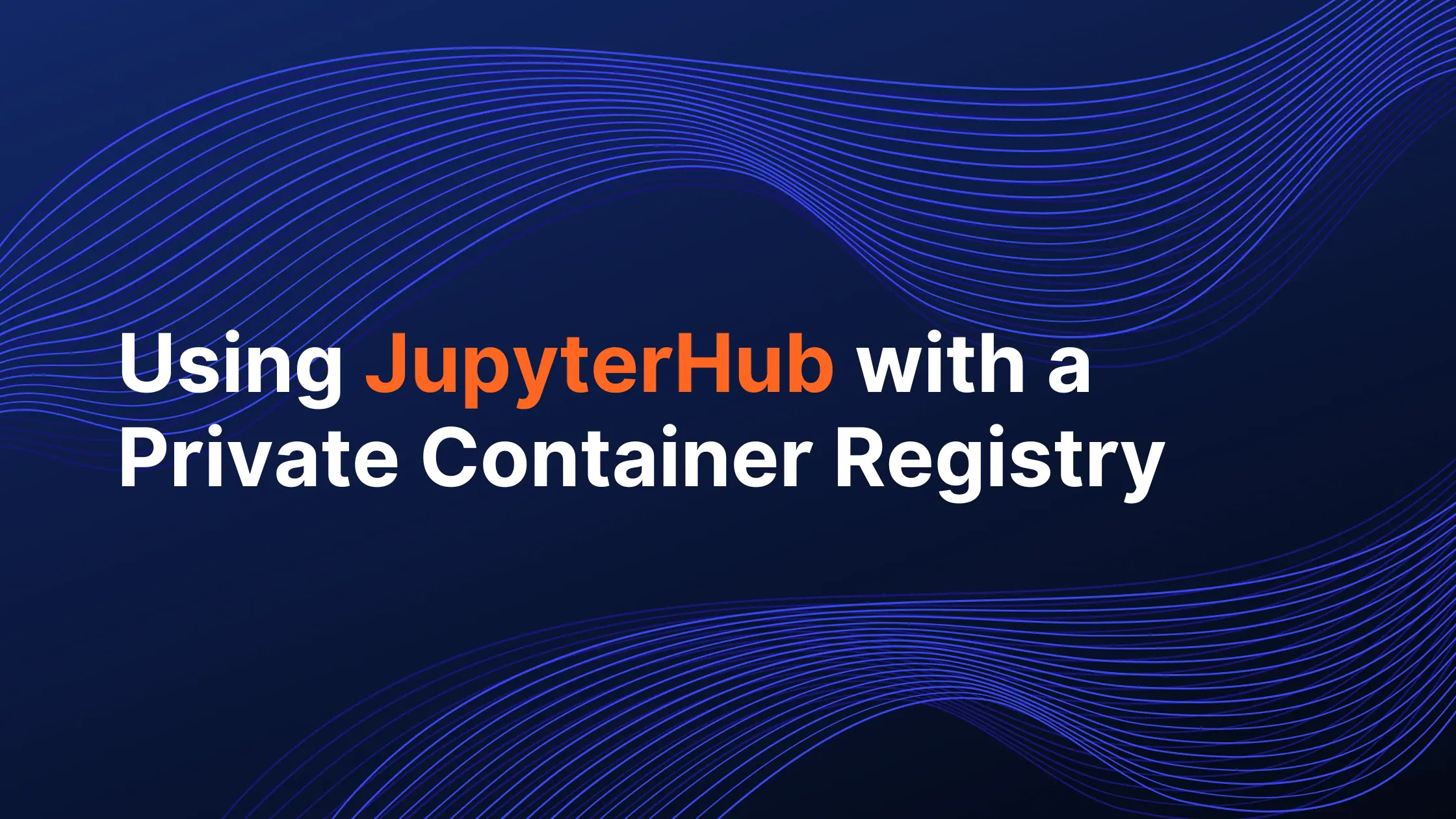 Using JupyterHub with a Private Container Registry